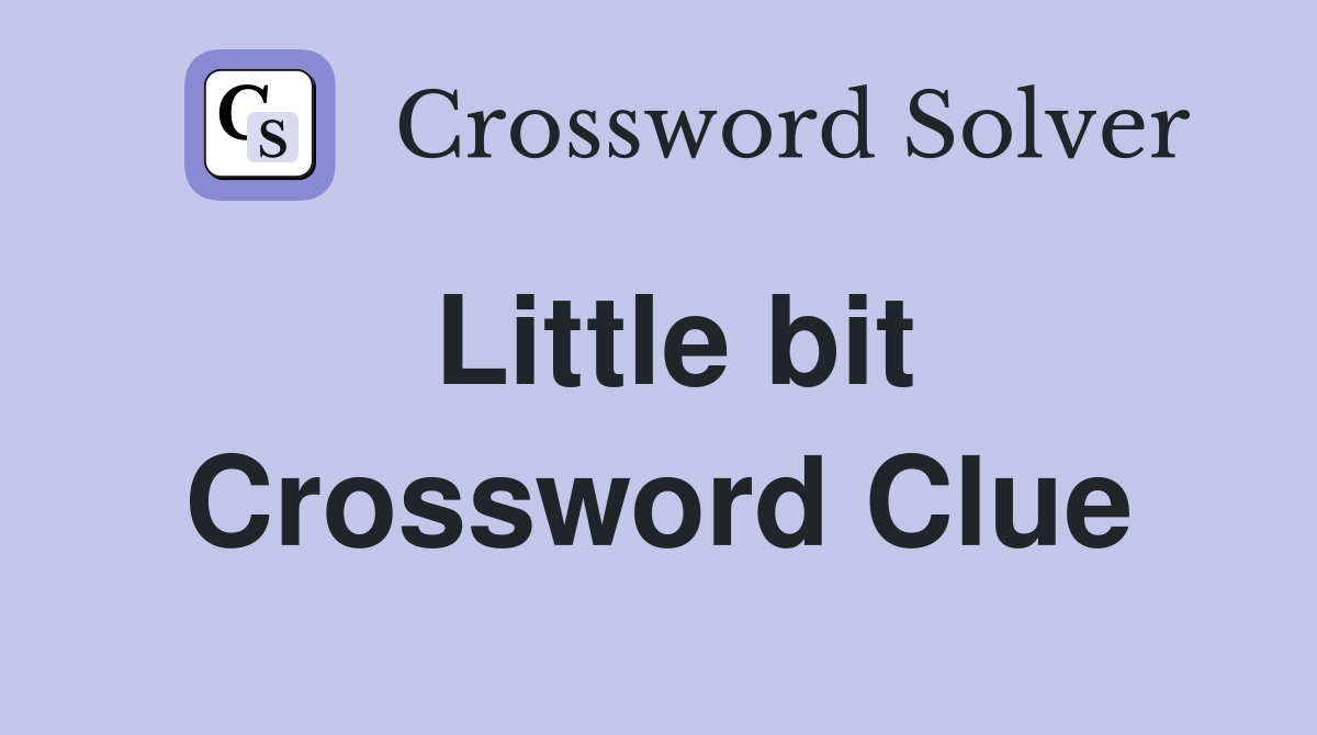 Little bit Crossword Clue Answers Crossword Solver